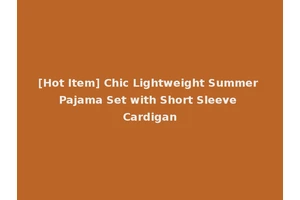 [Hot Item] Chic Lightweight Summer Pajama Set with Short Sleeve Cardigan