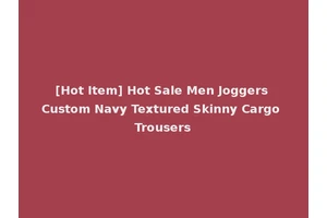 [Hot Item] Hot Sale Men Joggers Custom Navy Textured Skinny Cargo Trousers