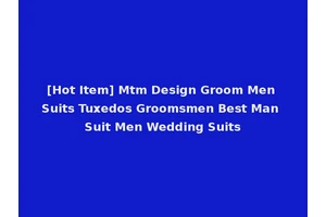 [Hot Item] Mtm Design Groom Men Suits Tuxedos Groomsmen Best Man Suit Men Wedding Suits