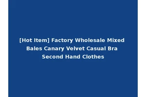 [Hot Item] Factory Wholesale Mixed Bales Canary Velvet Casual Bra Second Hand Clothes