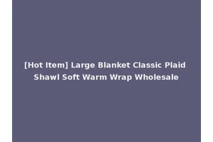 [Hot Item] Large Blanket Classic Plaid Shawl Soft Warm Wrap Wholesale