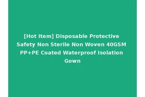 [Hot Item] Disposable Protective Safety Non Sterile Non Woven 40GSM PP+PE Coated Waterproof Isolation Gown