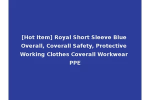 [Hot Item] Royal Short Sleeve Blue Overall, Coverall Safety, Protective Working Clothes Coverall Workwear PPE