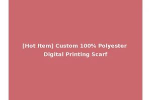 [Hot Item] Custom 100% Polyester Digital Printing Scarf