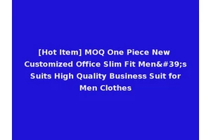 [Hot Item] MOQ One Piece New Customized Office Slim Fit Men's Suits High Quality Business Suit for Men Clothes