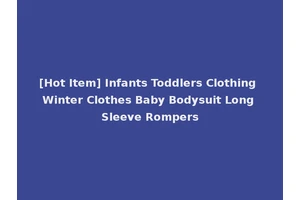 [Hot Item] Infants Toddlers Clothing Winter Clothes Baby Bodysuit Long Sleeve Rompers