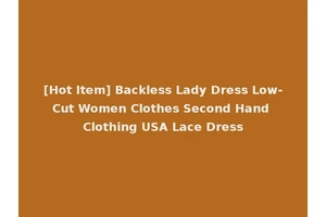 [Hot Item] Backless Lady Dress Low-Cut Women Clothes Second Hand Clothing USA Lace Dress