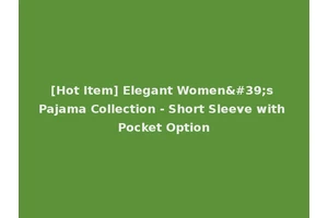 [Hot Item] Elegant Women's Pajama Collection - Short Sleeve with Pocket Option