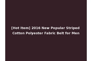 [Hot Item] 2016 New Popular Striped Cotton Polyester Fabric Belt for Men