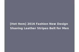 [Hot Item] 2016 Fashion New Design Shaving Leather Stripes Belt for Men