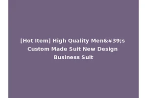 [Hot Item] High Quality Men's Custom Made Suit New Design Business Suit