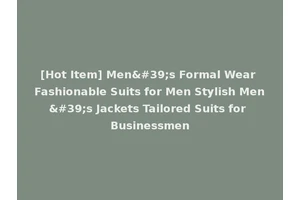 [Hot Item] Men's Formal Wear Fashionable Suits for Men Stylish Men's Jackets Tailored Suits for Businessmen