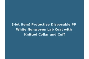 [Hot Item] Protective Disposable PP White Nonwoven Lab Coat with Knitted Collar and Cuff