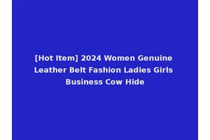 [Hot Item] 2024 Women Genuine Leather Belt Fashion Ladies Girls Business Cow Hide