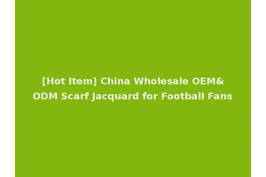 [Hot Item] China Wholesale OEM&ODM Scarf Jacquard for Football Fans