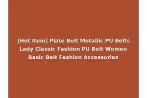 [Hot Item] Plate Belt Metallic PU Belts Lady Classic Fashion PU Belt Women Basic Belt Fashion Accessories