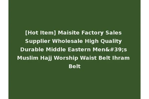 [Hot Item] Maisite Factory Sales Supplier Wholesale High Quality Durable Middle Eastern Men's Muslim Hajj Worship Waist Belt Ihram Belt