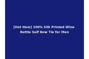 [Hot Item] 100% Silk Printed Wine Bottle Self Bow Tie for Men