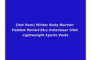 [Hot Item] Winter Body Warmer Padded Men's Outerwear Gilet Lightweight Sports Vests