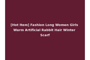 [Hot Item] Fashion Long Women Girls Warm Artificial Rabbit Hair Winter Scarf