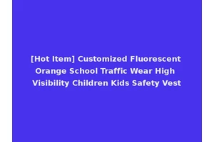 [Hot Item] Customized Fluorescent Orange School Traffic Wear High Visibility Children Kids Safety Vest