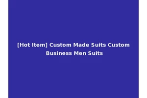 [Hot Item] Custom Made Suits Custom Business Men Suits