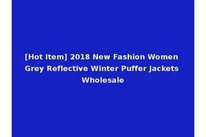 [Hot Item] 2018 New Fashion Women Grey Reflective Winter Puffer Jackets Wholesale