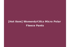 [Hot Item] Women's Micro Polar Fleece Pants
