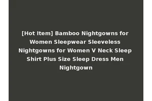 [Hot Item] Bamboo Nightgowns for Women Sleepwear Sleeveless Nightgowns for Women V Neck Sleep Shirt Plus Size Sleep Dress Men Nightgown
