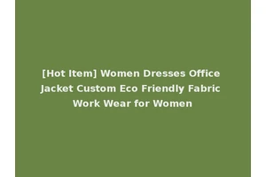 [Hot Item] Women Dresses Office Jacket Custom Eco Friendly Fabric Work Wear for Women
