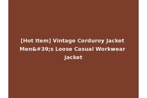 [Hot Item] Vintage Corduroy Jacket Men's Loose Casual Workwear Jacket