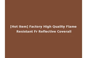 [Hot Item] Factory High Quality Flame Resistant Fr Reflective Coverall