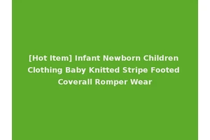 [Hot Item] Infant Newborn Children Clothing Baby Knitted Stripe Footed Coverall Romper Wear
