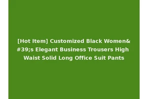[Hot Item] Customized Black Women's Elegant Business Trousers High Waist Solid Long Office Suit Pants