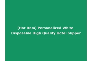 [Hot Item] Personalized White Disposable High Quality Hotel Slipper