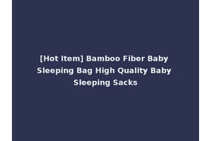 [Hot Item] Bamboo Fiber Baby Sleeping Bag High Quality Baby Sleeping Sacks