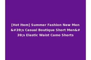 [Hot Item] Summer Fashion New Men's Casual Boutique Short Men's Elastic Waist Camo Shorts
