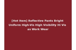 [Hot Item] Reflective Pants Bright Uniform High-Vis High Visibility Hi Vis as Work Wear