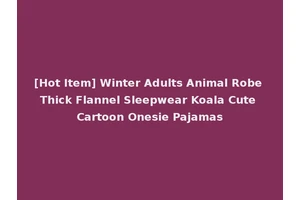 [Hot Item] Winter Adults Animal Robe Thick Flannel Sleepwear Koala Cute Cartoon Onesie Pajamas