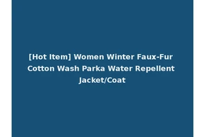 [Hot Item] Women Winter Faux-Fur Cotton Wash Parka Water Repellent Jacket/Coat