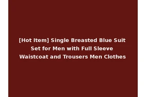 [Hot Item] Single Breasted Blue Suit Set for Men with Full Sleeve Waistcoat and Trousers Men Clothes