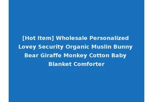 [Hot Item] Wholesale Personalized Lovey Security Organic Muslin Bunny Bear Giraffe Monkey Cotton Baby Blanket Comforter