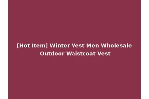 [Hot Item] Winter Vest Men Wholesale Outdoor Waistcoat Vest