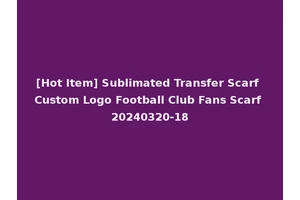 [Hot Item] Sublimated Transfer Scarf Custom Logo Football Club Fans Scarf 20240320-18