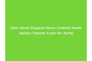 [Hot Item] Elegant Mens Custom Made Italian Tuxedo Suits for Party
