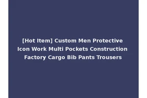 [Hot Item] Custom Men Protective Icon Work Multi Pockets Construction Factory Cargo Bib Pants Trousers