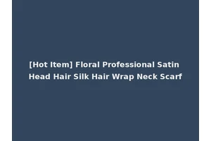 [Hot Item] Floral Professional Satin Head Hair Silk Hair Wrap Neck Scarf