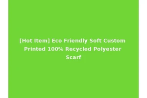 [Hot Item] Eco Friendly Soft Custom Printed 100% Recycled Polyester Scarf