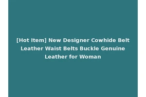 [Hot Item] New Designer Cowhide Belt Leather Waist Belts Buckle Genuine Leather for Woman