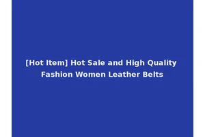[Hot Item] Hot Sale and High Quality Fashion Women Leather Belts